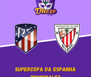 Previsões para apostar com Dhoze na semifinal da Supercopa da Espanha | Atlético de Madrid x Atlético de Bilbao (13 de janeiro)