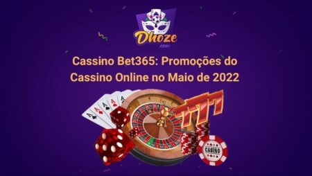 Cassino Bet365: Promoções do Cassino Online no Maio de 2022