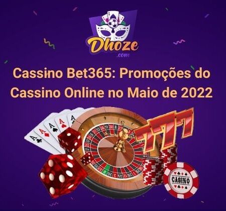 Cassino Bet365: Promoções do Cassino Online no Maio de 2022