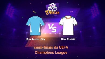 Manchester City x Real Madrid | Betsson Brasil previsão para a primeira mão das semi-finais da UEFA Champions League