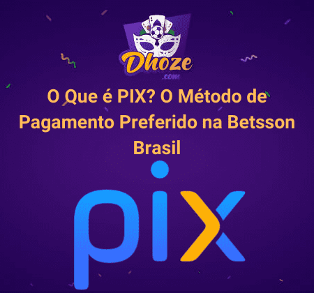 O Que é PIX? O Método de Pagamento Preferido na Betsson Brasil