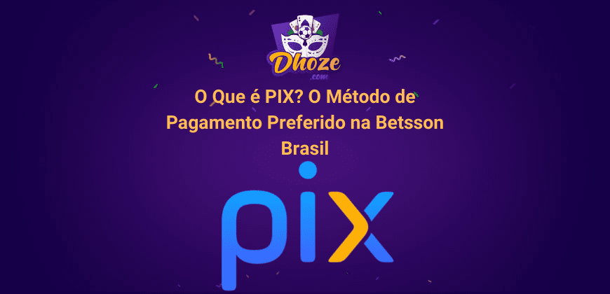 O Que é PIX? O Método de Pagamento Preferido na Betsson Brasil
