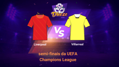 Liverpool x Villarreal | Previsão da Bet365 Brasil para o jogo de ida das semifinais da UEFA Champions League