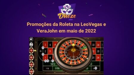 Promoções da Roleta na LeoVegas e VeraJohn em maio de 2022