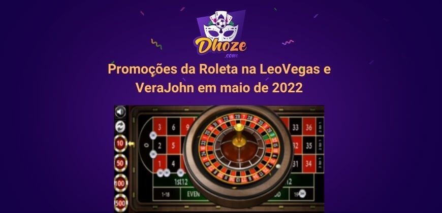 Promoções da Roleta na LeoVegas e VeraJohn em maio de 2022