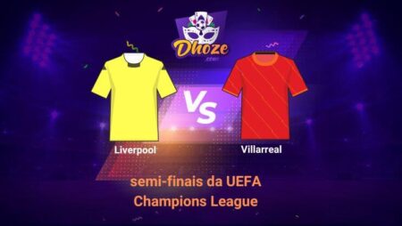 Villarreal x Liverpool (3 de maio) | Previsões das melhores casas de apostas para apostar na semifinal (2ª mão) da UEFA Champions League