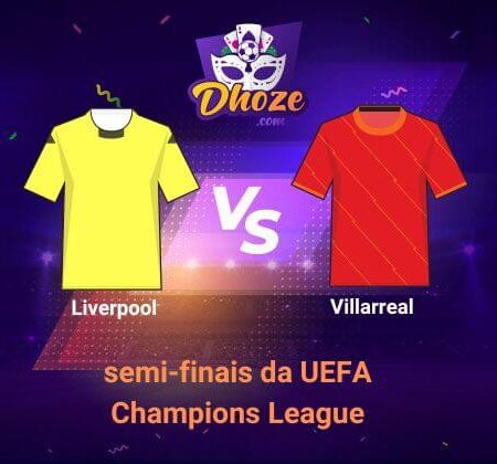 Villarreal x Liverpool (3 de maio) | Previsões das melhores casas de apostas para apostar na semifinal (2ª mão) da UEFA Champions League