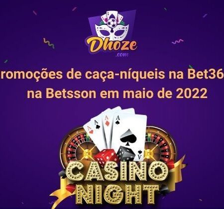 Promoções de caça-níqueis na Bet365 e na Betsson em maio de 2022