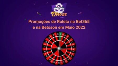 Promoções de Roleta na Bet365 e na Betsson em Maio 2022