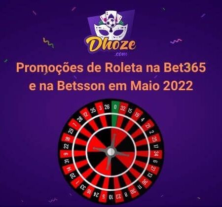 Promoções de Roleta na Bet365 e na Betsson em Maio 2022