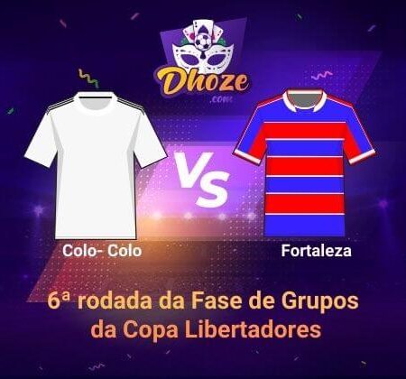 CONMEBOL Libertadores – Jornada 06 | Colo Colo x Fortaleza | Aposte com Dhoze na 6ª rodada da Fase de Grupos da Copa Libertadores
