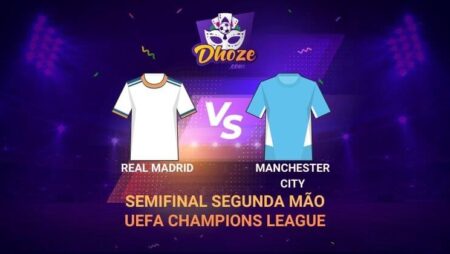 Real Madrid x Manchester City | Previsão da Dhoze para a UEFA Champions League – Semifinal segunda mão.