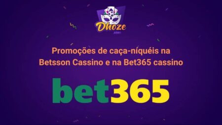 Promoções de caça-níquéis na Betsson Cassino e na Bet365 cassino