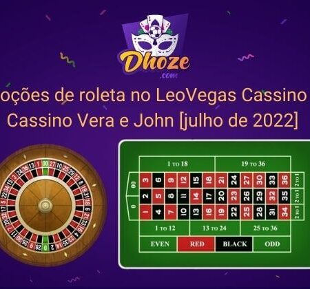 Promoções de roleta no LeoVegas Cassino e No Cassino Vera e John [julho de 2022]