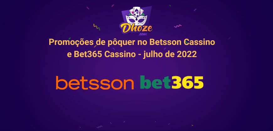Promoções de pôquer no Betsson Cassino e Bet365 Cassino— Junho 2022