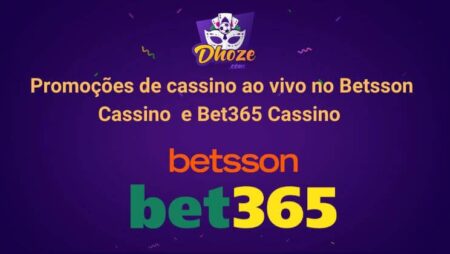 Promoções de cassino ao vivo no Betsson Cassino e Bet365 Cassino