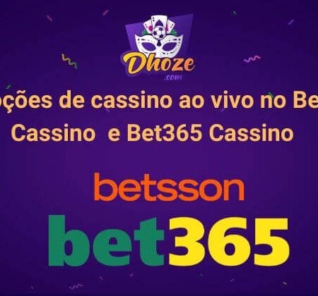 Promoções de cassino ao vivo no Betsson Cassino  e Bet365 Cassino