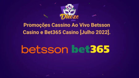 Promoções Cassino Ao Vivo Betsson Cassino e Bet365 Cassino [Julho 2022].