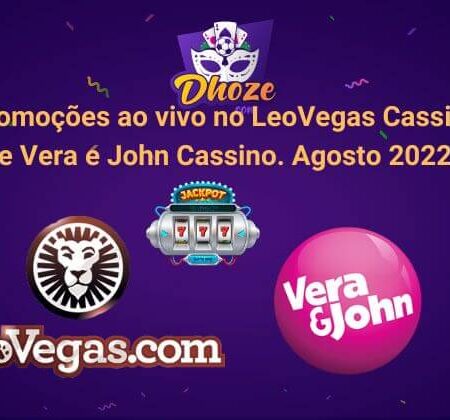Promoções ao vivo no LeoVegas Cassino e Vera e John Cassino. Agosto 2022