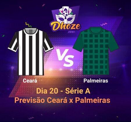 LeoVegas Apostas : Previsão Ceará x Palmeiras (Dia 20 – Série A)