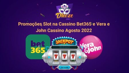 Promoções Slot na Cassino Bet365 e Vera e John Cassino Agosto 2022