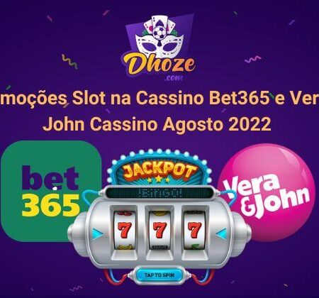 Promoções Slot na Cassino Bet365 e Vera e John Cassino Agosto 2022