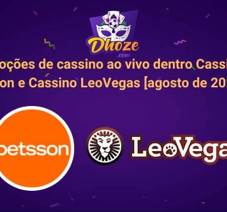 Promoções de cassino ao vivo dentro Cassino Betsson e Cassino LeoVegas [agosto de 2022]