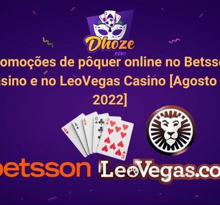 Promoções de pôquer online no Betsson Cassino e no LeoVegas Cassino [Agosto de 2022]