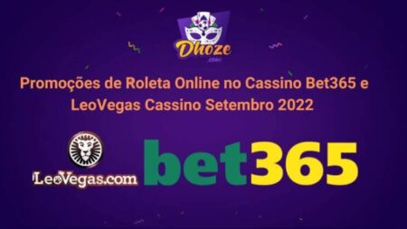 Promoções de Roleta Online no Cassino Bet365 e LeoVegas Cassino Setembro 2022 ￼