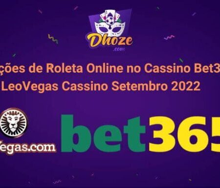 Promoções de Roleta Online no Cassino Bet365 e LeoVegas Cassino Setembro 2022 ￼