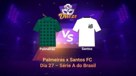 Prévia Palmeiras x Santos FC (Dia 27 – Série A do Brasil)
