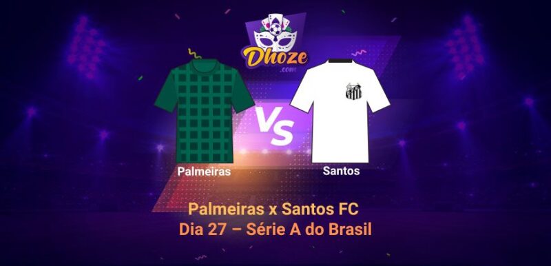 Prévia Palmeiras x Santos FC (Dia 27 – Série A do Brasil)