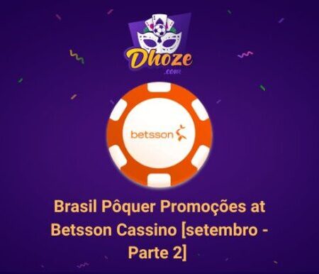 Brasil Pôquer Promoções at Betsson Cassino [setembro – Parte 2]  ￼