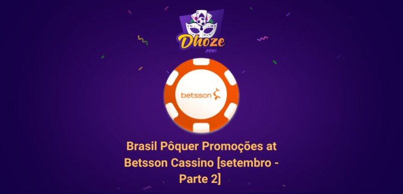 Brasil Pôquer Promoções at Betsson Cassino [setembro – Parte 2]  ￼