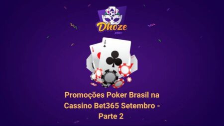 Promoções Poker Brasil na Cassino Bet365 Setembro – Parte 2