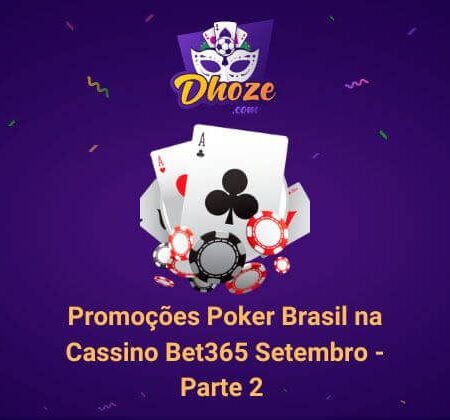 Promoções Poker Brasil na Cassino Bet365 Setembro – Parte 2